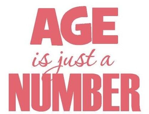 Age is Just a Number …